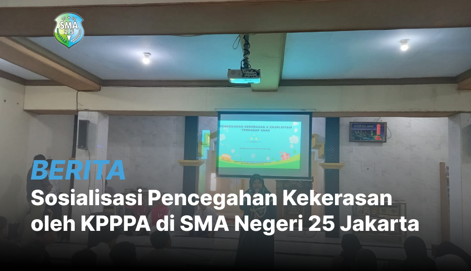 Sosialisasi Pencegahan Kekerasan oleh KPPPA di SMA Negeri 25 Jakarta